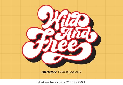 Wild and free groovy vector typography lettering