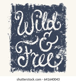 Wild And Free Grunge Typography, T-shirt Graphics