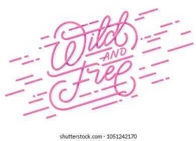 Wild and free hand brush lettering, inspirational quote about freedom. Hand drawn vector typography card with phrase. Modern calligraphy for t-shirt prind and posters.