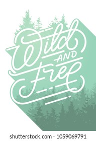 Wild and free hand brush lettering, inspirational quote about freedom. Hand drawn vector typography card with phrase and forest. Vector llustration for prints and posters. Double exposure.