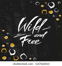 Wild and free hand brush lettering, inspirational quote about freedom. Hand drawn vector typography card with leopard print. For social media, posters, card, apparel design.
