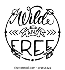 Wild and free hand brush lettering, inspirational quote about freedom. Hand drawn vector typography card with phrase and arrows. Bohemian design elements for prints and posters. Modern calligraphy.