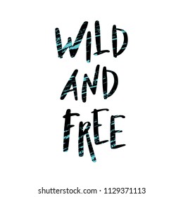 Wild and free. Hand drawn brush lettering inspirational quote about freedom. Vector isolated typography design element.  Good for posters, t-shirt prints, cards, banners.  