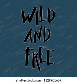 Wild and free. Hand drawn brush lettering inspirational quote about freedom. Vector typography design element on textured background.  Motivational quote good for posters, t-shirt prints, card, banner