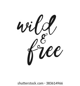 Wild and free - Hand drawn inspirational quote. Vector isolated typography design element. Brush lettering quote. Good for posters, t-shirt prints, cards, banners. Housewarming hand lettering poster.