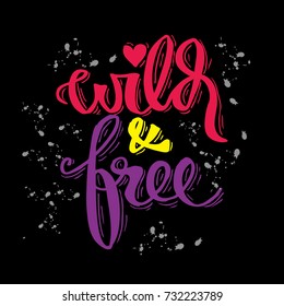 Wild and free. Hand drawn inspirational quote.