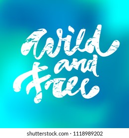 Wild and free. Hand drawn lettering. Vector calligraphy phrase