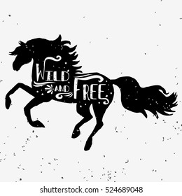 Wild And Free. Hand Drawn Typography Poster With Horse Silhouette And Lettering. Vector Illustration With Grunge Texture. Can Be Used As  Print For Tshirt, Bags And Posters