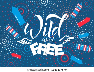 Wild and free handwritten lettering, brush painted scratched letters with wings, decorations stars, flags, fireworks on blue background. Inspirational vector illustration for flyer, banner, poster