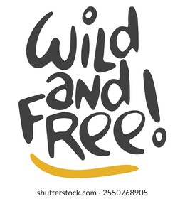 Wild and Free. Handwritten vector lettering. Unique hand drawn nursery poster. Cute phrases. Ink brush calligraphy. Scandinavian nordic style quote. Poster design, t-shirt print. Illustration art