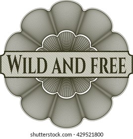 Wild and free inside a money style rosette