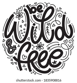 Wild and free lettering in doodle style. Inspirational and motivational quote. Design for print, poster, card, invitation, t-shirt, badges and sticker