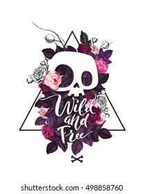 Wild and Free lettering. Fashion illustration with the cute cartoon skull and blooming roses on the background. Could be used as T-shirt print, invitations, cards.