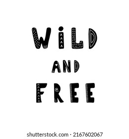 Wild and free lettering. Hand drawn scandinavian phrase and inspiration quote. Hygge children poster. Vector illustration in flat cartoon style. Great for card, invitation, textile.