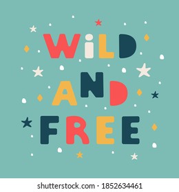 Wild and free lettering illustration in modern flat style. Vector hand drawn design on colorful background