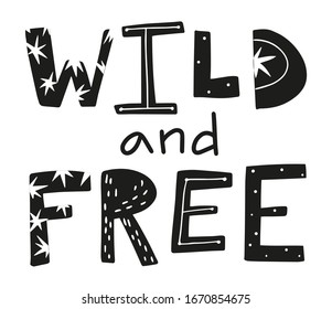 Wild and Free. Motivational phrase. Lettering in scandinavian style. Graphic illustration. Design for banner, poster, card, invitation. Monochrome vector illustration