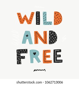 Wild and free poster. Handwritten modern lettering for cards, posters, t-shirts, etc. Scandinavian style flat design. 