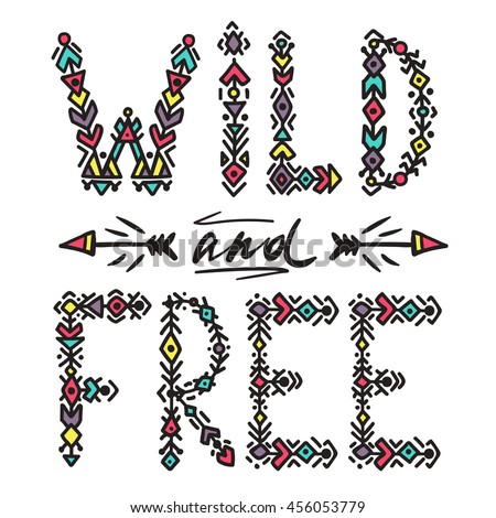 Wild and Free print with ethnic arrows. Boho styleCan be used for bag, t-shirt, home decor, poster, card and web banner, blog, advertisement. Vector illustration