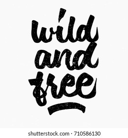 Wild and free quote. Ink hand lettering. Modern brush calligraphy. Handwritten phrase. Inspiration graphic design typography element. Cute simple vector sign.