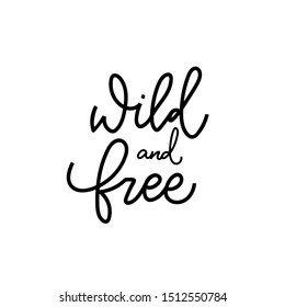 Wild and free quote lettering. Calligraphy inspiration graphic design typography element. Hand written postcard. Cute simple black vector sign letters geometric rough style print