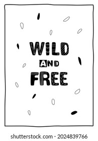 Wild and free quote lettering. Hand written poster in scandinavian style with typography elements. Cute vector design great for textile print, card, cover and other. Vector illustration