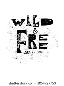Wild and Free quote. Stylish ethnic poster. Inspiration phrase. Vector lettering.