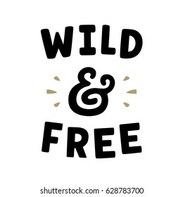 Wild and free. Retro slogan for t-shirt. Vintage lettering. Hand drawn phrase. Ampersand.