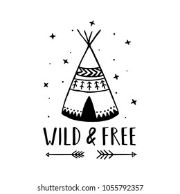 Wild and free scandinavian style hand drawn poster. Nursery wall decor of wigwam and typography. Boho style drawing print. Kids room decoration. Vector illustration.