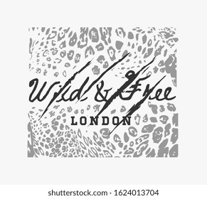 wild and free slogan with claw scratch on b/w leopard skin background for fashion print