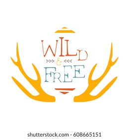 Wild And Free Slogan Ethnic Boho Style Element, Hipster Fashion Design Template In Blue, Yellow And Red Color With Antlers