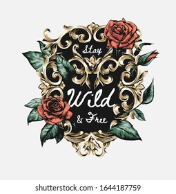 wild and free slogan in vintage ornament frame and roses illustration