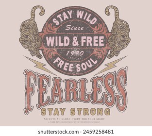 Wild and free. Stay strong. Free soul. Freedom spirit print design for t shirt and others. Tiger fearless artwork. Wild attitude is everything. 