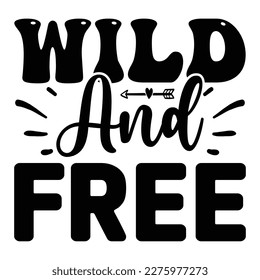 Wild and Free SVG T shirt design Vector File  svg