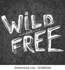 "Wild and Free" - typographic design on a grunge background. EPS 10 file. Used transparency.