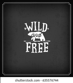 Wild and Free Typographic Minimal Text  for Lettering Poster or Postcard. Motivational and Inspirational Quote in Vintage Style.