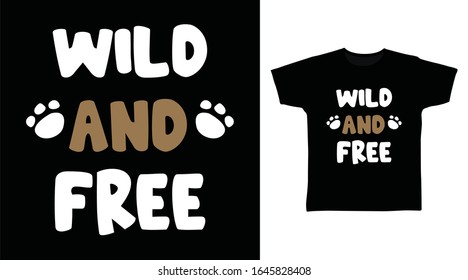 Wild and free typography design vector illustration ready for print on t-shirt, apparel, poster and other uses.