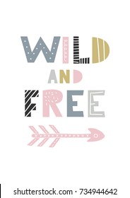 Wild and free - unique hand drawn nursery poster with handdrawn lettering in scandinavian style. Vector illustration.