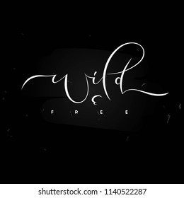 Wild and free- unique handdrawn lettering quote on black background. For social media, posters, card, apparel design