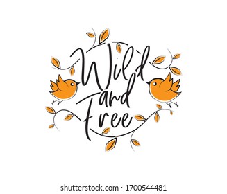 Wild and free, vector. Scandinavian minimalist wall art design. Wording design, lettering. Wall art, artwork, poster design. Inspirational, motivational life quote