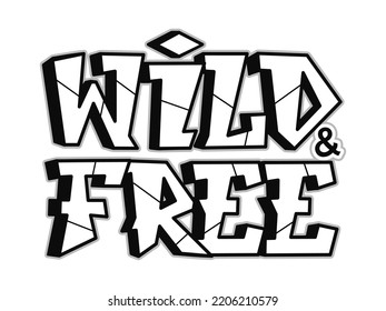 Wild and free word graffiti style letters.Vector hand drawn doodle cartoon logo illustration. Funny cool wild and free letters, fashion, graffiti style print for t-shirt, poster 