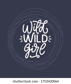 Wild Wild Girl - hand drawn vector lettering. Funny phrase for print and poster design. Inspirational feminism slogan. Girl power quote. Women's day greeting card template. Vector illustration