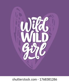 Wild Wild Girl - hand drawn vector lettering. Funny phrase for print and poster design. Inspirational feminism slogan. Girl power quote. Women's day greeting card template. Vector illustration