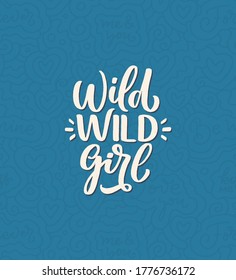 Wild Wild Girl - hand drawn vector lettering. Funny phrase for print and poster design. Inspirational feminism slogan. Girl power quote. Women's day greeting card template. Vector illustration