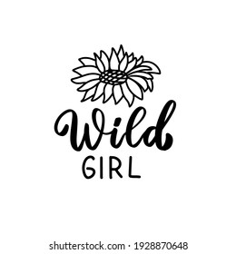 Wild girl. Hand lettering with sunflower. Wildflowers t shirt design. Boho hand lettering quotes set. Spring flowers. Bohemian, hippie concept. Romantic love mother day doodle vector illustration