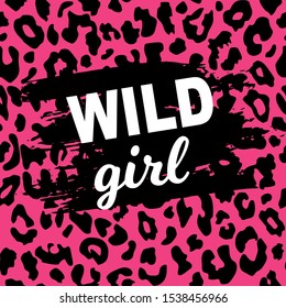 Wild girl slogan isolated on hand drawn ink spot.Horizontal vector background with pink leopard print. Perfect for design of blog decoration,banner,poster,fashion,web sites,apps,typography,T-shirt