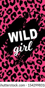 Wild girl slogan isolated on hand drawn ink spot.Vertical banner with pink leopard pattern. Perfect for design of blog decoration,poster,fashion,web sites,apps,typography,T-shirt