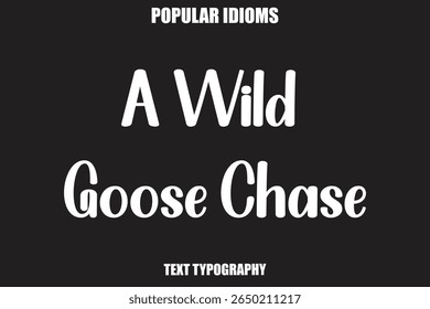A Wild Goose Chase text Calligrathy Stylist Idioms