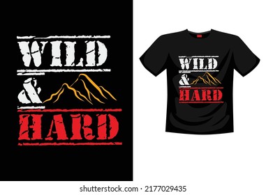 Wild and hard t-shirt design. Mountain illustration, outdoor adventure . Vector graphic for t shirt and other uses. Outdoor Adventure Inspiring Motivation Quote. Vector Typography