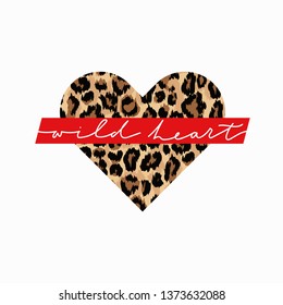 Wild heart fashion print with leopard heart and lettering. Inspirational and motivational love card. Vector illustration