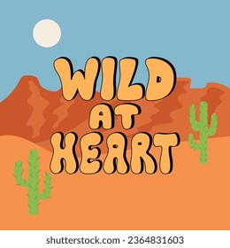 Wild at heart groovy retro lettering with western landscape. Vector illustration of desert, cactuses and mountains. Wild west poster with text